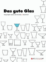 Das gute Glas. Design digital sammeln und erforschen. - Anneli Kraft