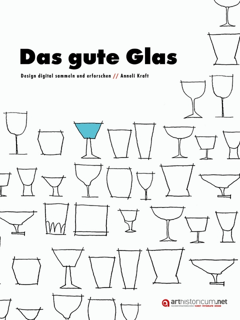 Das gute Glas. Design digital sammeln und erforschen. - Anneli Kraft