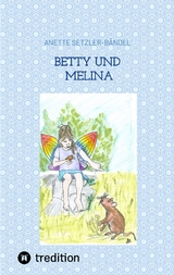 Betty und Melina - Anette Setzler-B&auml;ndel