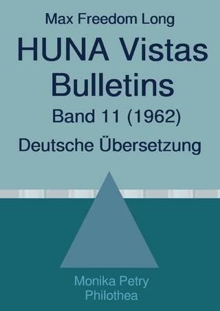 Max F. Long, Huna-Bulletins, Deutsche Übersetzung / Max Freedom Long, HUNA Vistas Bulletins, Band 11 (1962