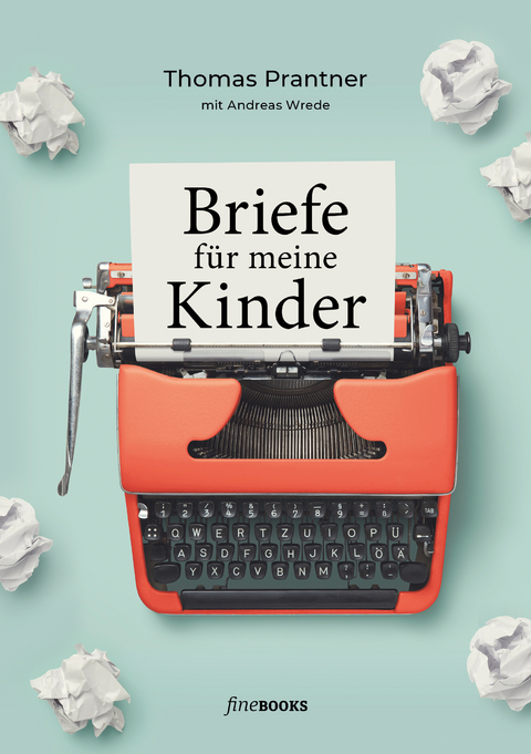 Briefe f&uuml;r meine Kinder - Prantner Thomas, Andreas Wrede