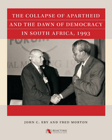The Collapse of Apartheid and the Dawn of Democracy in South Africa, 1993 - John C. Eby, Fred Morton