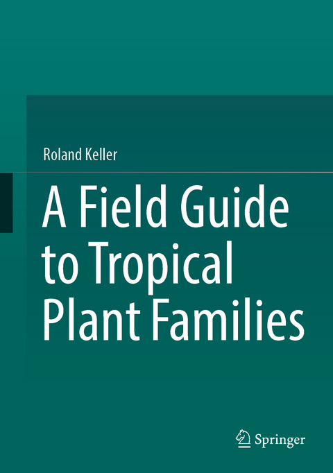 A Field Guide to Tropical Plant Families - Roland Keller