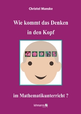 Wie kommt das Denken in den Kopf ... im Mathematikunterricht? - Christel Manske