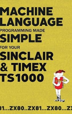 Machine Language Programming Made Simple for your Sinclair & Timex TS1000 -  Beam Software