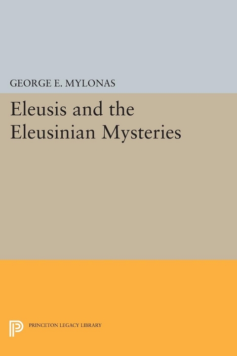 Eleusis and the Eleusinian Mysteries - George Emmanuel Mylonas