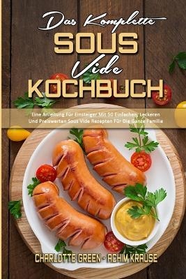 Das Komplette Sous Vide Kochbuch - Charlotte Green, Achim Krause