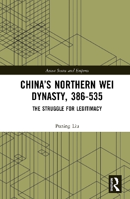 China&rsquo;s Northern Wei Dynasty, 386-535 - Puning Liu