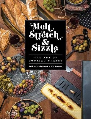 Melt, Stretch, and Sizzle: The Art of Cooking Cheese - Tia Keenan
