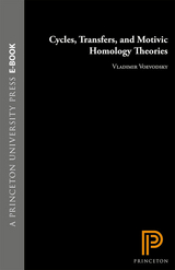 Cycles, Transfers, and Motivic Homology Theories - Vladimir Voevodsky, Andrei Suslin, Eric M. Friedlander