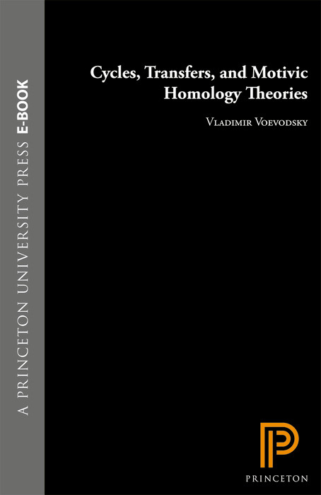 Cycles, Transfers, and Motivic Homology Theories - Vladimir Voevodsky, Andrei Suslin, Eric M. Friedlander