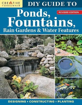 DIY Guide to Ponds, Fountains, Rain Gardens & Water Features, Revised Edition