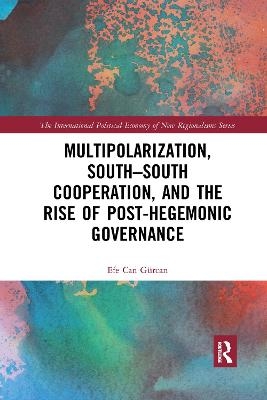 Multipolarization, South-South Cooperation and the Rise of Post-Hegemonic Governance - Efe Can Gürcan