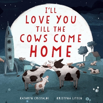 I'll Love You Till the Cows Come Home Padded - Kathryn Cristaldi