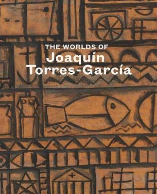 The Worlds of Joaquín Torres-García - Tomas Llorens, Abigail McEwan