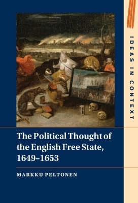 The Political Thought of the English Free State, 1649&ndash;1653 - Markku Peltonen