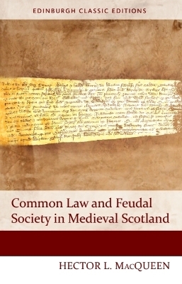 Common Law and Feudal Society in Medieval Scotland - Hector L. MacQueen
