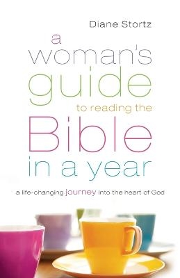 A Woman`s Guide to Reading the Bible in a Year &ndash; A Life&ndash;Changing Journey Into the Heart of God - Diane Stortz