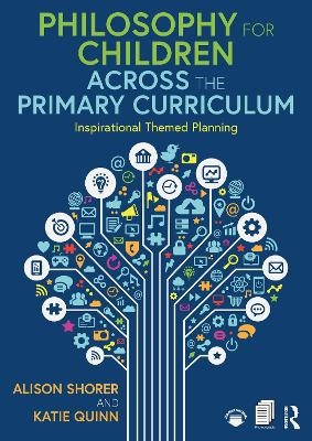 Philosophy for Children Across the Primary Curriculum - Alison Shorer, Katie Quinn