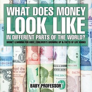 What Does Money Look Like In Different Parts of the World? - Money Learning for Kids Children's Growing Up & Facts of Life Books