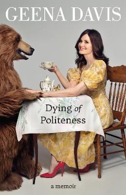Dying of Politeness - Geena Davis