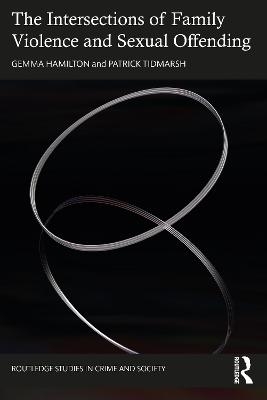 The Intersections of Family Violence and Sexual Offending - Gemma Hamilton, Patrick Tidmarsh