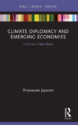 Climate Diplomacy and Emerging Economies - Dhanasree Jayaram