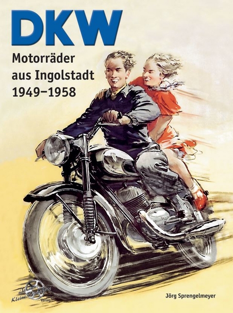 DKW Motorr&auml;der aus Ingolstadt 1949-1958 - J&ouml;rg Sprengelmeyer