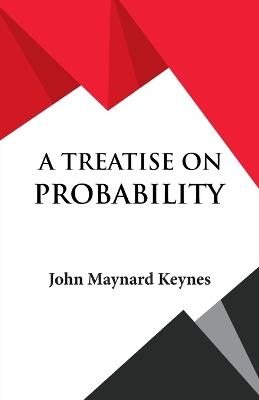 A Treatise on Probability - John Maynard Keynes