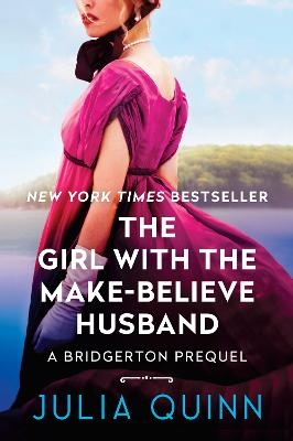 The Girl with the Make-Believe Husband: A Bridgerton Prequel - Julia Quinn