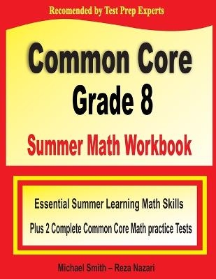 Common Core Grade 8 Summer Math Workbook - Michael Smith, Reza Nazari