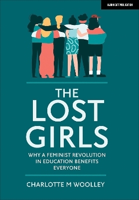 The Lost Girls: Why a feminist revolution in education benefits everyone - Charlotte Woolley