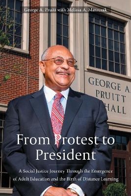From Protest to President - George A Pruitt