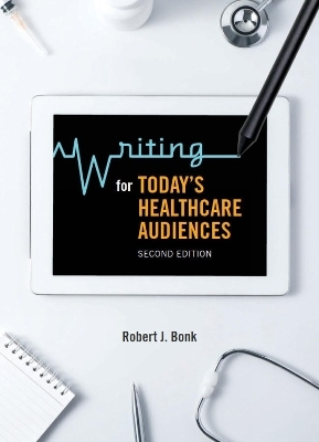 Writing for Today&rsquo;s Healthcare Audiences - Second Edition - Robert J. Bonk