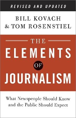 The Elements of Journalism, Revised and Updated 3rd Edition - Bill Kovach, Tom Rosenstiel