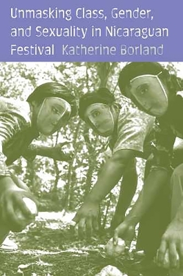 Unmasking Class, Gender, and Sexuality in Nicaraguan Festival - Katherine Borland