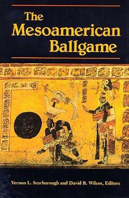 The Mesoamerican Ballgame - Vernon L. Scarborough