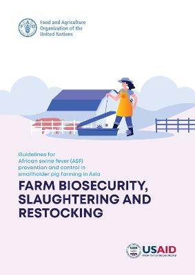 Guidelines for African Swine Fever (ASF) prevention and control in smallholder pig farming in Asia: farm biosecurity slaughtering and restocking