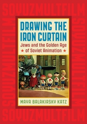 Drawing the Iron Curtain - Maya Balakirsky Katz