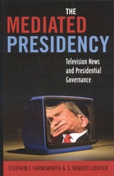 Mediated Presidency -  Stephen  J. Farnsworth,  Robert S. Lichter