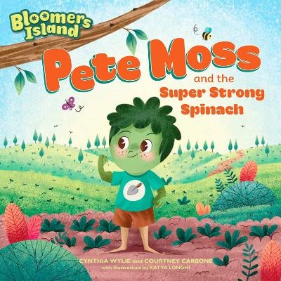 Pete Moss and the Super Strong Spinach - Cynthia Wylie, Courtney Carbone