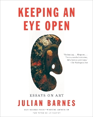 Keeping an Eye Open - Julian Barnes