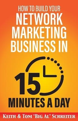 How to Build Your Network Marketing Business in 15 Minutes a Day - Tom Big Al Schreiter