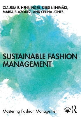 Sustainable Fashion Management - Claudia E. Henninger, Kirsi Niinim&auml;ki, Marta Blazquez, Celina Jones