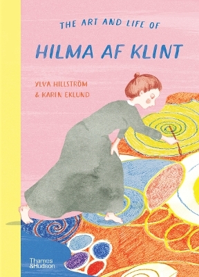 The Art and Life of Hilma af Klint - Ylva Hillstr&ouml;m, Karin Eklund