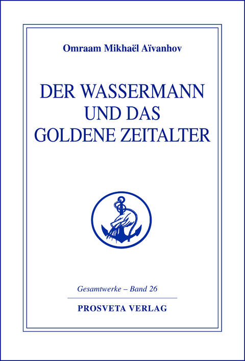 Der Wassermann und das Goldene Zeitalter - Teil 2 - Omraam Mikha&euml;l A&iuml;vanhov