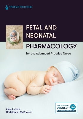 Fetal and Neonatal Pharmacology for the Advanced Practice Nurse - 