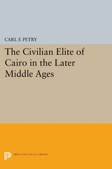 The Civilian Elite of Cairo in the Later Middle Ages - Carl F. Petry