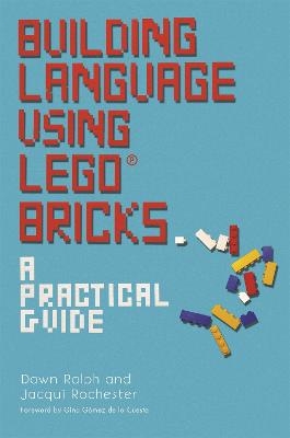 Building Language Using LEGO&reg; Bricks - Dawn Ralph, Jacqui Rochester