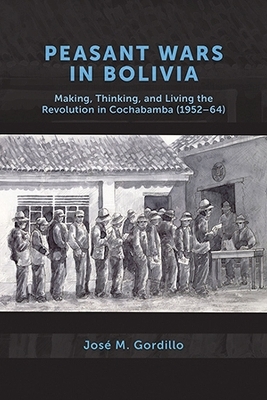 Peasant Wars in Bolivia - Jos&eacute; M. Gordillo